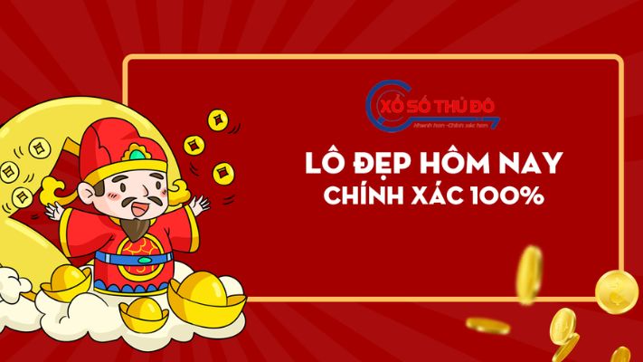 Lô đẹp hôm nay - Chốt số Thần Tài miễn phí mỗi ngày cùng Xổ số Thủ Đô